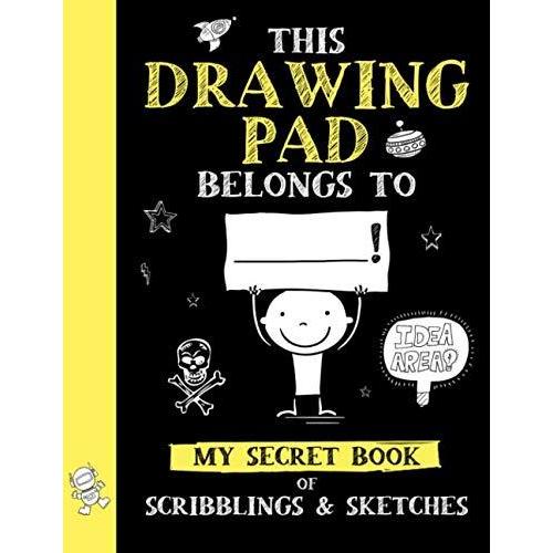 This Drawing Pad Belongs to ______! My Secret Book of Scribblings and Sketc