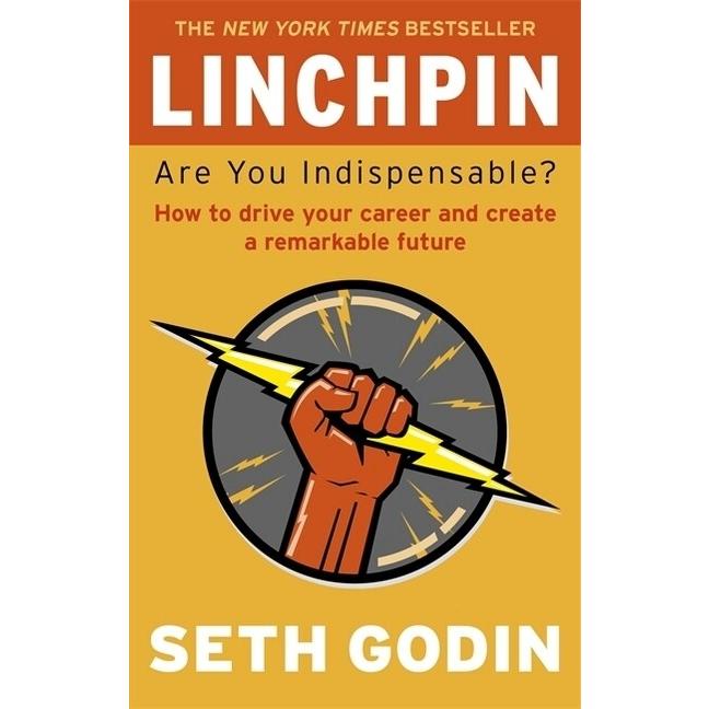 Linchpin Are You Indispensable? How to Drive Your Career and Create a Remarkable Future (Paperback)