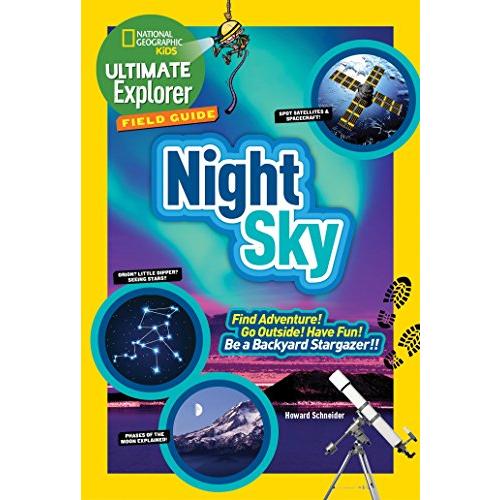 Ultimate Explorer Field Guide: Night Sky: Find Adventure! Go Outside! Have