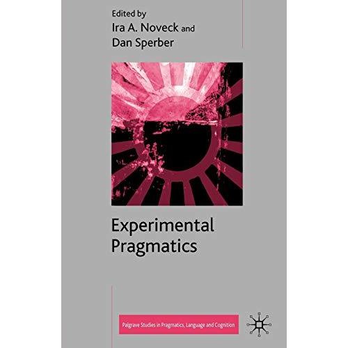 Experimental Pragmatics (Palgrave Studies in Pragmatics  Language and Cognition)