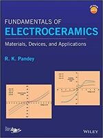 FUNDAMENTALS OF ELECTROCERAMICS: MATERIALS, DEVICES, & APPLICATIONS  PANDEY 2018 John Wiley