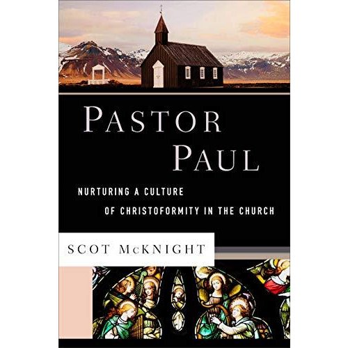 Pastor Paul: Nurturing a Culture of Christoformity in the Church (Theological Explorations for the Church Catholic)