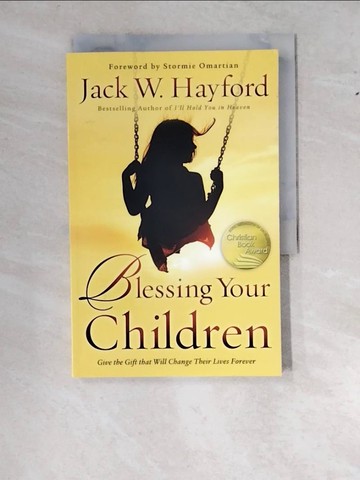 【書寶二手書T8／親子_WWI】Blessing Your Children: Give the Gift That Will Change Their Lives Forever_Hayford, Jack