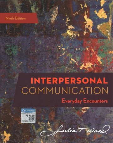 INTERPERSONAL COMMUNICATION EVERYDAY ENCOUNTERS 9/e WOOD 2020 Cengage
