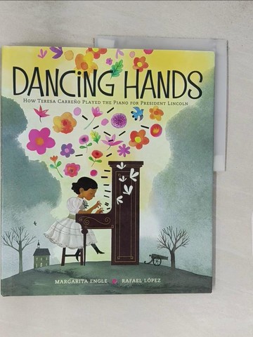 【書寶二手書T1／兒童文學_YWP】Dancing Hands: How Teresa Carre?o Played the Piano for President Lincoln_Engle, Margarita/ L?pez, Rafael (ILT)