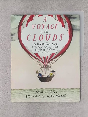 【書寶二手書T1／少年童書_ZBH】A Voyage in the Clouds: The (Mostly) True Story of the First International Flight by Balloon in 1785_Blackall, Sophie