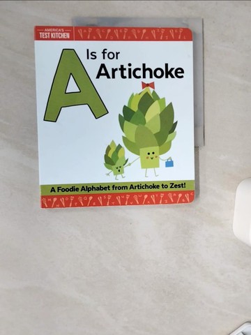 【書寶二手書T7／少年童書_TRK】A Is for Artichoke: A Foodie Alphabet from Artichoke to Zest!_America’s Test Kitchen Kids (COR)/ Frost, Maddie