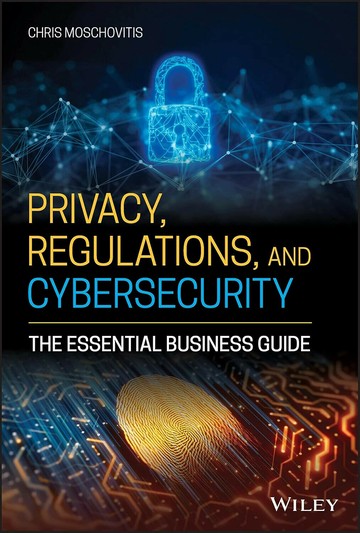 Privacy, Regulations, and Cybersecurity: The Essential Business Guide 2021 (1版) Chris Moschovitis 2021 John Wiley