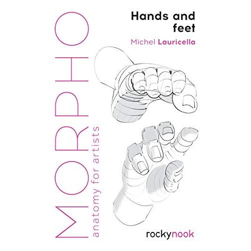 Morpho: Hands and Feet: Anatomy for Artists (Morpho: Anatomy for Artists)