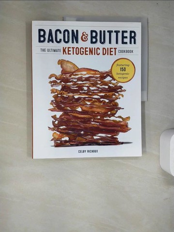 【書寶二手書T4／原文書_R9M】Bacon & Butter: The Ultimate Ketogenic Diet Cookbook_Richoux, Celby
