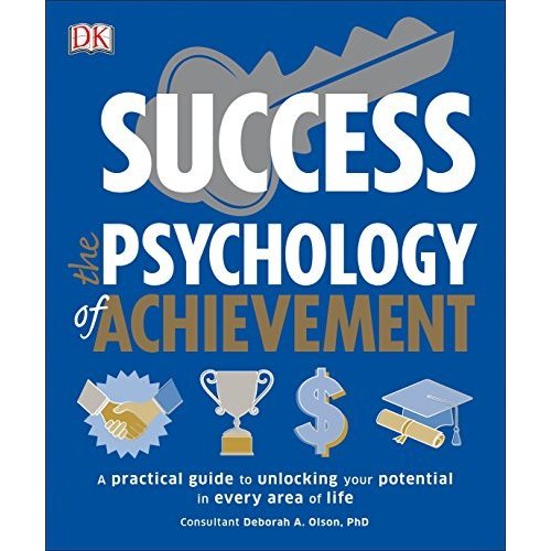 Success The Psychology of Achievement: A Practical Guide to Unlocking You Potential in Every Area of Life