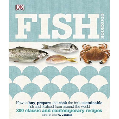 Fish Cookbook: How to Buy  Prepare and Cook the Best Sustainable Fish and Seafood from Around the World (Dk)