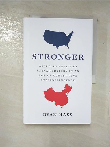 【書寶二手書T7／財經企管_QBJ】Stronger: Updating American Strategy to Outpace an Ambitious and Ascendant China_Hass, Ryan