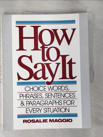 【書寶二手書T4／語言學習_T3A】How to say it: choice words, phrases, sentences & paragraphs for every situation_Maggio, Rosalie