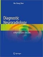 Diagnostic Neuroradiology: A Practical Guide and Cases  Wu-Chung Shen  Springer