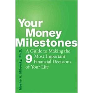 Your Money Milestones: A Guide to Making the Most Important Financial Decisions of Your Life (Paperback)