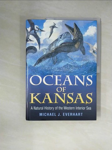 【書寶二手書T1／科學_ZGK】Oceans Of Kansas: A Natural History Of The Western Interior Sea_Everhart, Michael J.