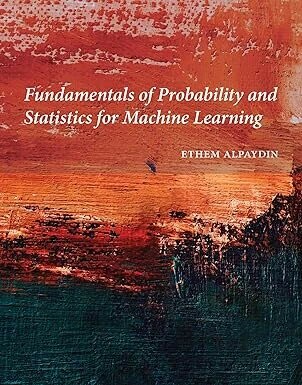 Fundamentals of Probability and Statistics for Machine Learning (1版) Alpaydin, Ethem 2025 The MIT Press