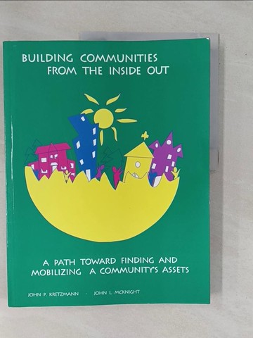 【書寶二手書T1／社會_ZBD】Building Communities from the Inside Out: A Path Toward Finding and Mobilizing a Community’s Assets_Kretzmann, John P./ McKnight, John L.