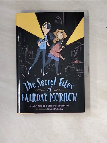 【書寶二手書T4／兒童文學_W1K】The Secret Files of Fairday Morrow_Haight, Jessica/ Robinson, Stephanie/ Muradov, Roman (ILT)