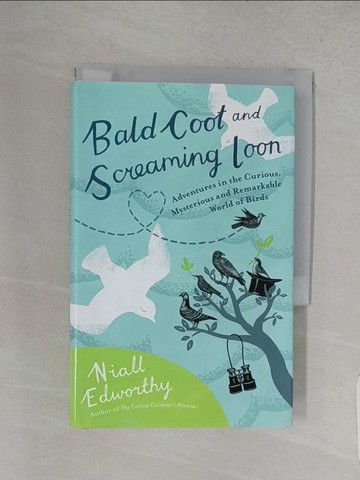 【書寶二手書T1／動植物_W9J】Bald Coot and Screaming Loon: Adventures in the Curious, Mysterious, and Remarkable World of Birds_Edworthy, Niall