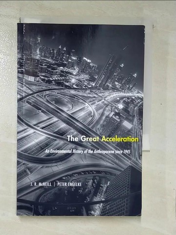 【書寶二手書T6／歷史_RWD】The Great Acceleration: An Environmental History of the Anthropocene Since 1945_McNeill, J. R./ Engelke, Peter