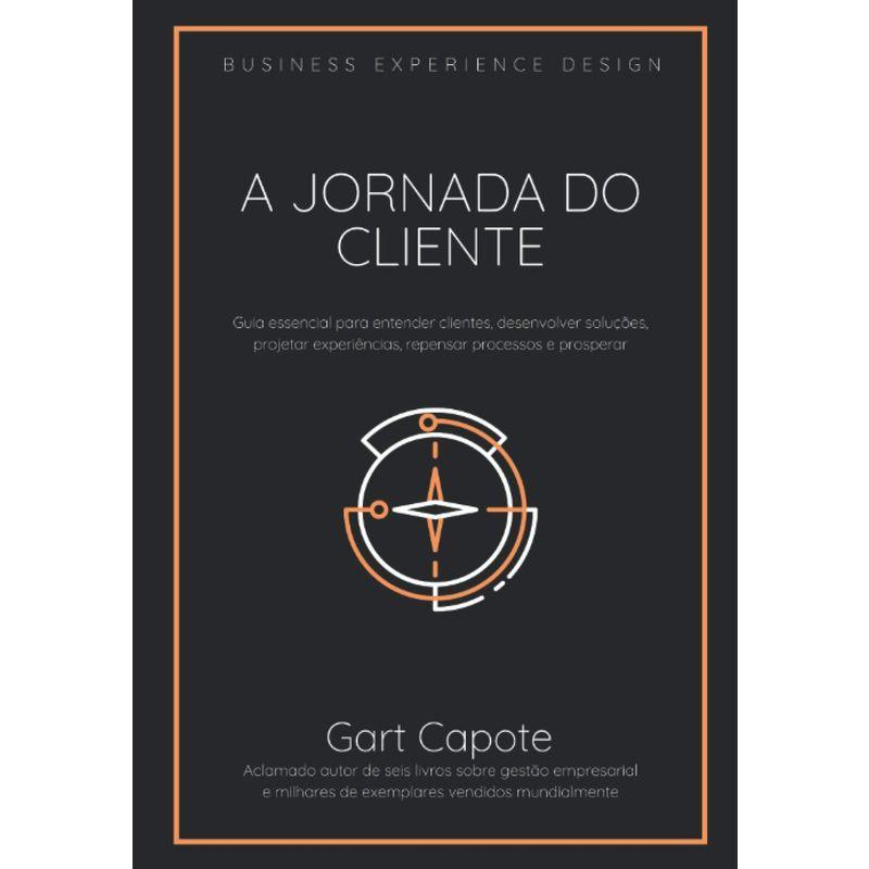 A Jornada do Cliente: Guia essencial para entender clientes, desenvolv