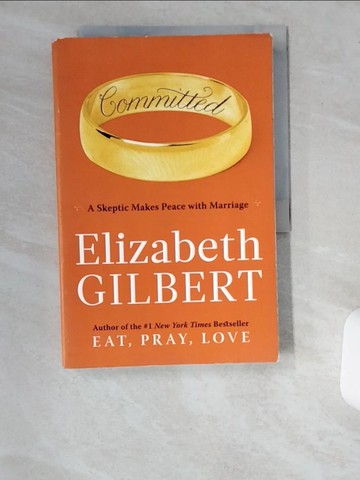 【書寶二手書T9／兩性關係_UCT】Committed-A Skeptic Makes Peace with Marriage_Elizabeth Gilbert