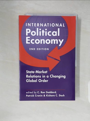 【書寶二手書T8／政治_ZLZ】International Political Economy: State-Market Relations in a Changing Global Order_Goddard, C. Roe (EDT)/ Cronin, Patrick (EDT)/ Dash, Kishore C. (EDT)