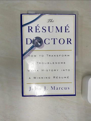 【書寶二手書T2／財經企管_SJP】The Resume Doctor : How to Transform a Troublesome Work History into a Winning Resume [Paperback]_Marcus, John J.