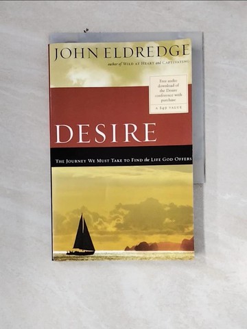 【書寶二手書T1／宗教_UTO】Desire: The Journey We Must Take to Find the Life God Offers_Eldredge, John