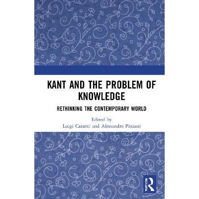 Kant and the Problem of Knowledge: Rethinking the Contemporary World