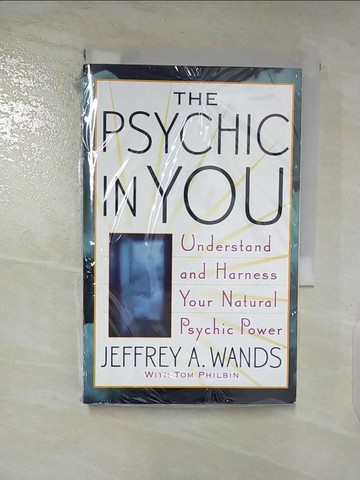 【書寶二手書T6／宗教_A1S】The Psychic In You: Understand And Harness Your Natural Psychic Power_Wands, Jeffrey A./ Philbin, Tom