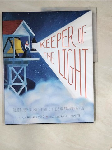 【書寶二手書T2／少年童書_SC1】Keeper of the Light: Juliet Fish Nichols Fights the San Francisco Fog_Sumpter, Rachell