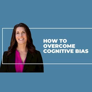 Overcoming Cognitive Bias