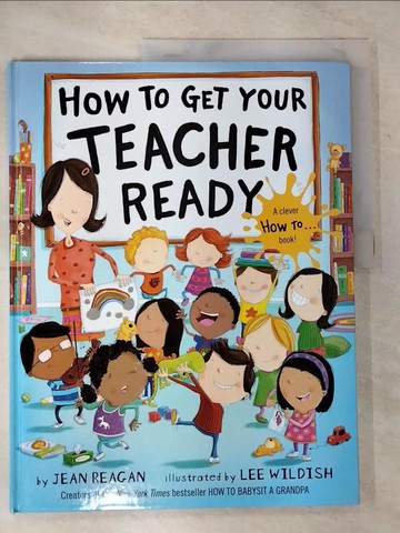 【書寶二手書T8／少年童書_UKN】How to Get Your Teacher Ready_Reagan, Jean/ Wildish, Lee (ILT)