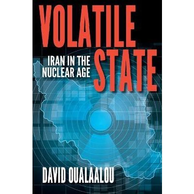 Volatile State: Iran in the Nuclear Age