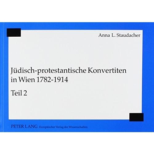 Juedisch-Protestantische Konvertiten in Wien 1782-1914: Teil Und