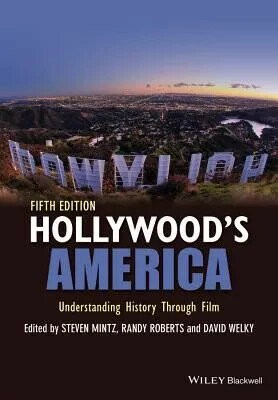 Hollywood'S America: Understanding History Through Film, Fifth Edition (1版) Mintz 2016 John Wiley