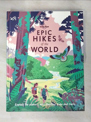 【書寶二手書T4／少年童書_DB9】Lonely Planet Epic Hikes of the World: Explore the Planet’s Most Thrilling Treks and Trails_Lonely Planet Publications (COR)