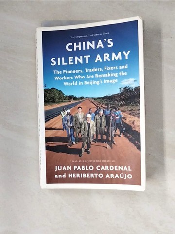 【書寶二手書T4／政治_SIM】China’s Silent Army: The Pioneers, Traders, Fixers and Workers Who Are Remaking the World in Beijing’s Image_Cardenal, Juan Pablo/ Araujo, Heriberto/ Mansfield, Catherine (TRN)