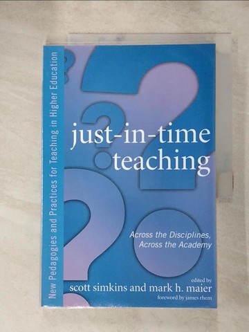 【書寶二手書T2／大學教育_SGZ】Just-In-Time Teaching: Across the Disciplines, Across the Academy_Simkins, Scott P. (EDT)/ Maier, Mark H. (EDT)/ Rhem, James (FRW)