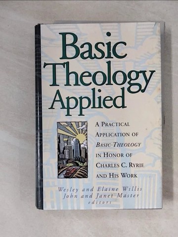 【書寶二手書T1／宗教_ZHE】Basic Theology Applied : A Practical Application of Basic Theology in Honour of Charles C. Ryrie and His Work_Master, John (EDT) / Master, Janet (EDT) / Willis, Wesley (EDT)