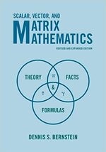 SCALAR VECTOR & MATRIX MATHEMATICS: THEORY FACTS & FORMULAS REVISED/EXPANDED EDITION  BERNSTEIN  PRINCETON