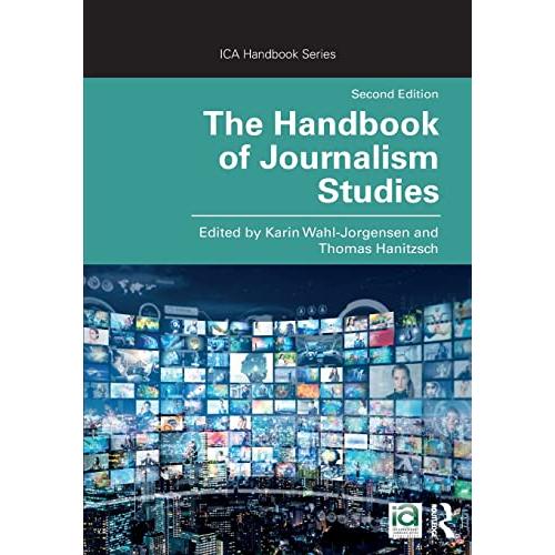 The Handbook of Journalism Studies (ICA Handbook Series)