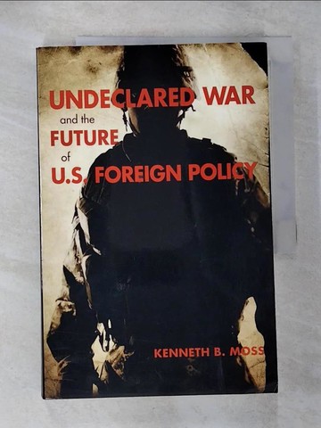【書寶二手書T3／政治_T5E】Undeclared War and the Future of U.S. Foreign Policy_Moss, Kenneth B.