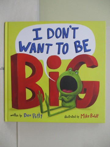 【書寶二手書T9／少年童書_R6M】I Don’t Want to Be Big_Petty, Dev/ Boldt, Mike (ILT)