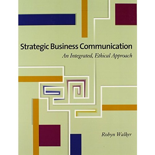 Strategic Business Communication with Infotrac: An Integrated  Ethical Approach