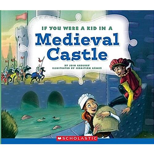 If You Were a Kid in a Medieval Castle (If You Were a Kid) (Paperback)