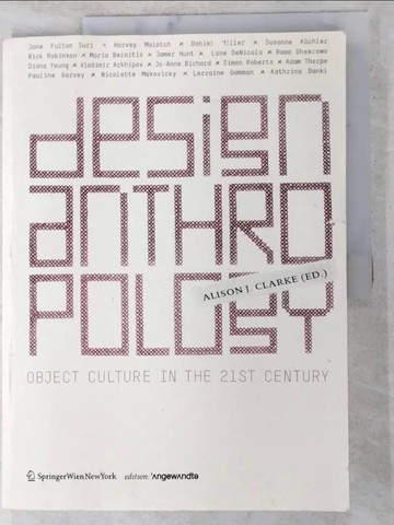 【書寶二手書T2／設計_R7J】Design Anthropology: Object Culture in the 21st Century_Clarke, Alison J. (EDT)